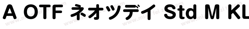 A OTF ネオツデイ Std M KL字体转换
